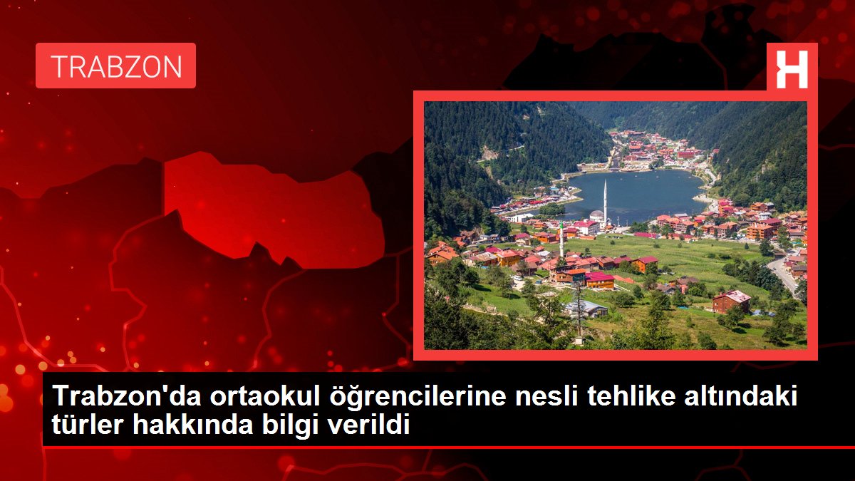 Trabzon’da ortaokul öğrencilerine nesli tehlike altındaki türler hakkında bilgi verildi
