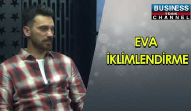 EVA İKLİMLENDİRME: MAKİNE MÜHENDİSİ SERDAR UYAR’DAN BİR BAKIŞ