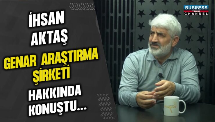 İHSAN AKTAŞ GENAR ARAŞTIRMA ŞİRKETİ HAKKINDA KONUŞTU