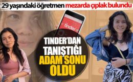 Tinder’dan Tanıştığı Adamın Kurbanı Oldu: 29 Yaşındaki Öğretmen Mezarda Çıplak Bulundu