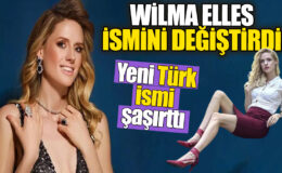 Wilma Elles’in Türk İsmi Şaşkınlık Yarattı
