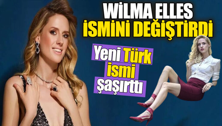 Wilma Elles’in Türk İsmi Şaşkınlık Yarattı