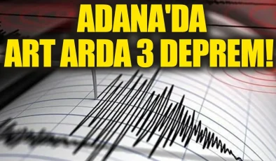 Adana’da Peş Peşe Üç Deprem: Şehirde Paniğe Neden Oldu