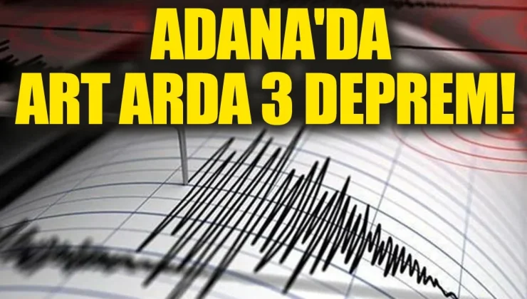 Adana’da Peş Peşe Üç Deprem: Şehirde Paniğe Neden Oldu