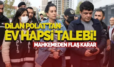 Dilan Polat’tan Şaşırtan Talep: Ev Hapsi İçin Mahkemeye Başvurdu