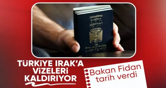 Bakan Fidan: Irak’a Vize Serbestisi Başlıyor!