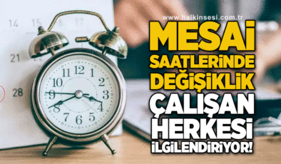 30 Milyon Çalışanı Etkileyecek: Mesai Saatlerinde Yeni Düzenleme!