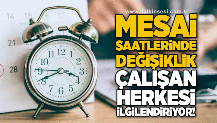 30 Milyon Çalışanı Etkileyecek: Mesai Saatlerinde Yeni Düzenleme!