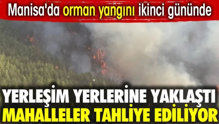 Manisa’daki Orman Yangını İkinci Gününde: İki Mahalle Tahliye Edildi