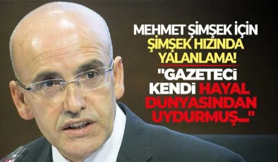 Mehmet Şimşek’ten Jet Yalanlama: “Haber, Gazetecinin Kendi Hayal Dünyasının Ürünü”