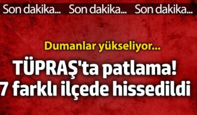 SON DAKİKA: TÜPRAŞ’ta Patlama! Dumanlar Yükseliyor