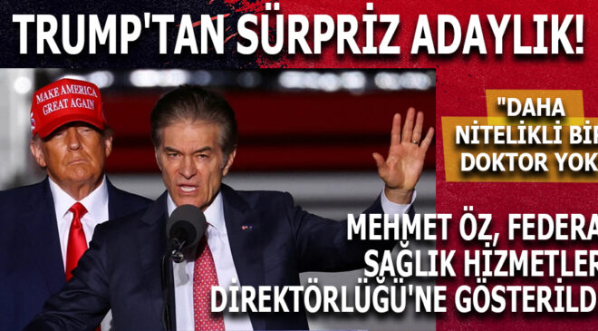 Trump, Dr. Mehmet Öz’ü Medicare ve Medicaid Direktörlüğüne Aday Gösterdi