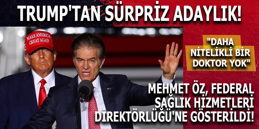 Trump, Dr. Mehmet Öz’ü Medicare ve Medicaid Direktörlüğüne Aday Gösterdi