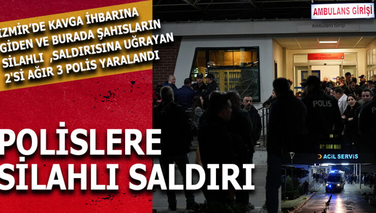 İzmir’de Silahlı Saldırı: 3 Polis Yaralı, Saldırgan Yakalandı