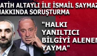 Fatih Altaylı ve İsmail Saymaz’a ‘Halkı Yanıltıcı Bilgi’ Soruşturması