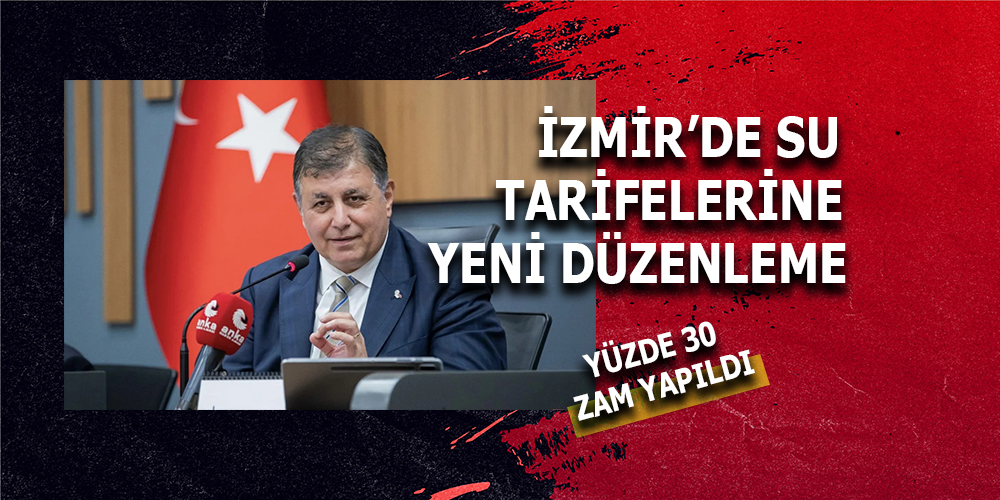 İZMİR’DE SUYA YENİ ZAM: YÜZDE 30 ARTIŞ YOLDA