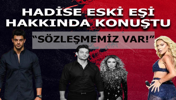 Hadise’den Eski Eşi Mehmet Dinçerler Hakkında Açıklama: “Aramızda Sözleşme Var”