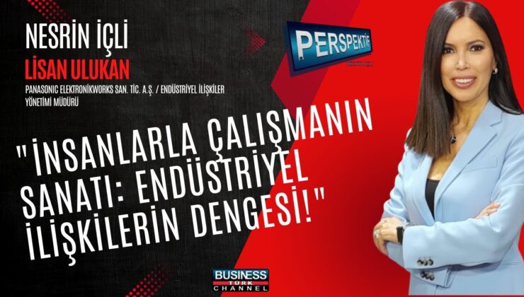 Endüstriyel İlişkilerde Başarı Öyküsü: Lisan Ulukan ile İnsan Kaynaklarının Geleceği