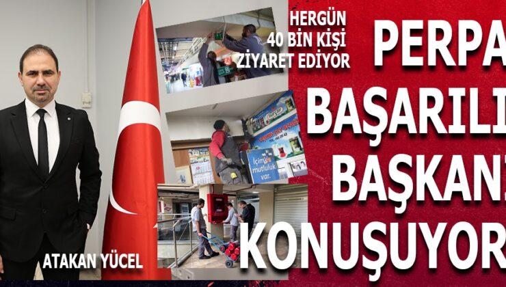 PERPA’NIN YENİ BAŞKANI RÜZGAR GİBİ GELDİ!