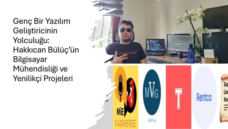 Antalyalı Genç Mühendis Hakkıcan Bülüç’ten Teknoloji Dünyasına İlham Veren Başarı Hikâyesi