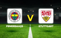 Fenerbahçe – Stuttgart Maçında 11’ler Açıklandı: Sarı-Lacivertler Sahaya Bu Kadroyla Çıkacak