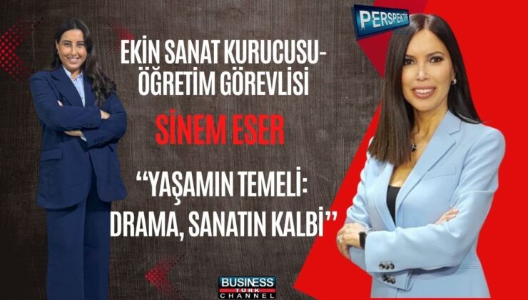 SİNEM ESER: DRAMA SANATIN VE YAŞAMIN TEMELİDİR