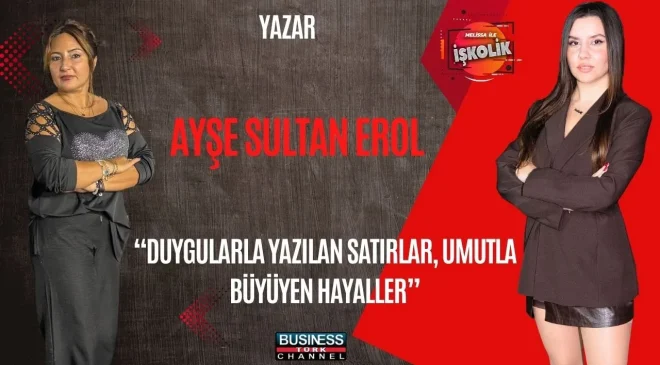 DUYGULARIN KALEMİ AYŞE SULTAN EROL: GEÇMİŞİN SICAKLIĞIYLA GELECEĞE UMUT AŞILIYOR