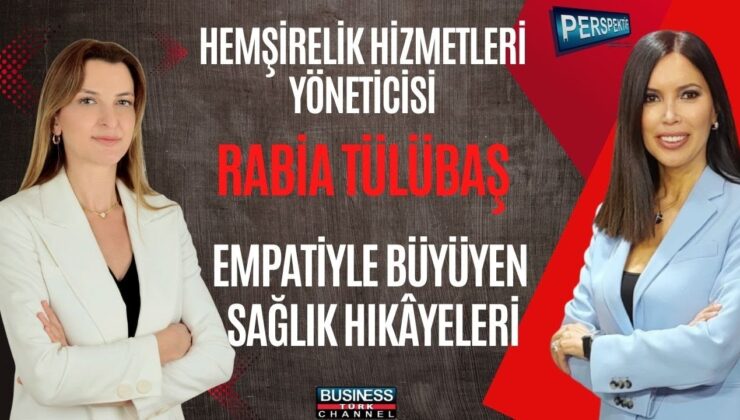Rabia Tülübaş ile Hemşirelik ve Sağlıkta Liderlik: Empati, Etik ve Hasta Bakımı