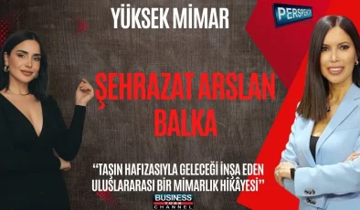 TAŞIN HAFIZASINI KORUYAN MİMAR: ŞEHRAZAT ARSLAN BALKA