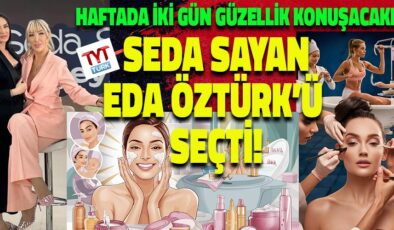 Eda Öztürk ve Seda Sayan’dan Güzellik Sohbetleri Artık Haftada İki Gün Ekranda!